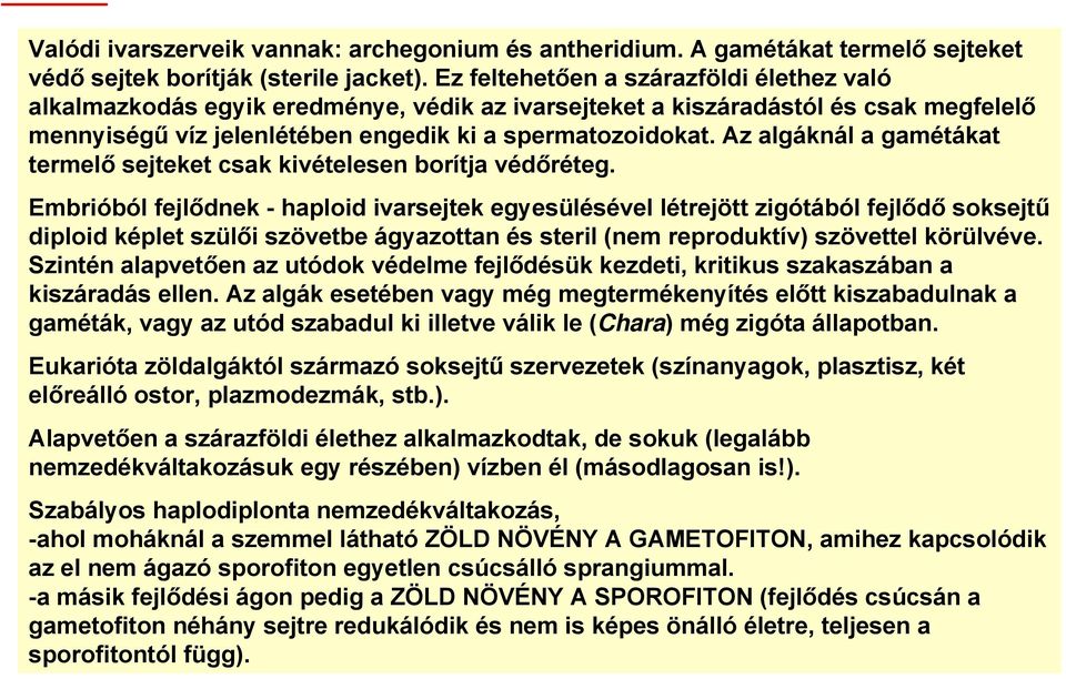 Az algáknál a gamétákat termelő sejteket csak kivételesen borítja védőréteg.