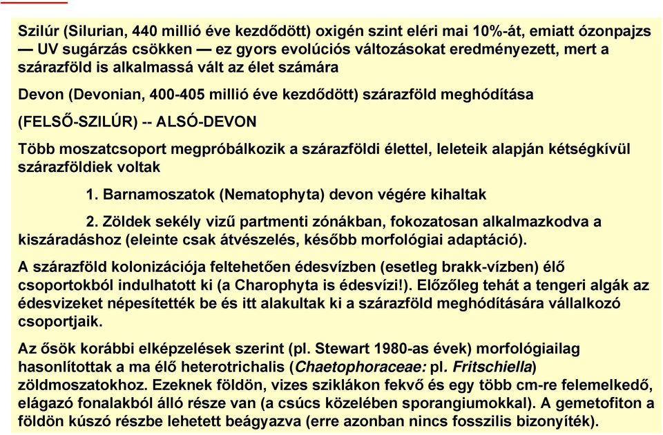 szárazföldiek voltak 1. Barnamoszatok (Nematophyta) devon végére kihaltak 2.