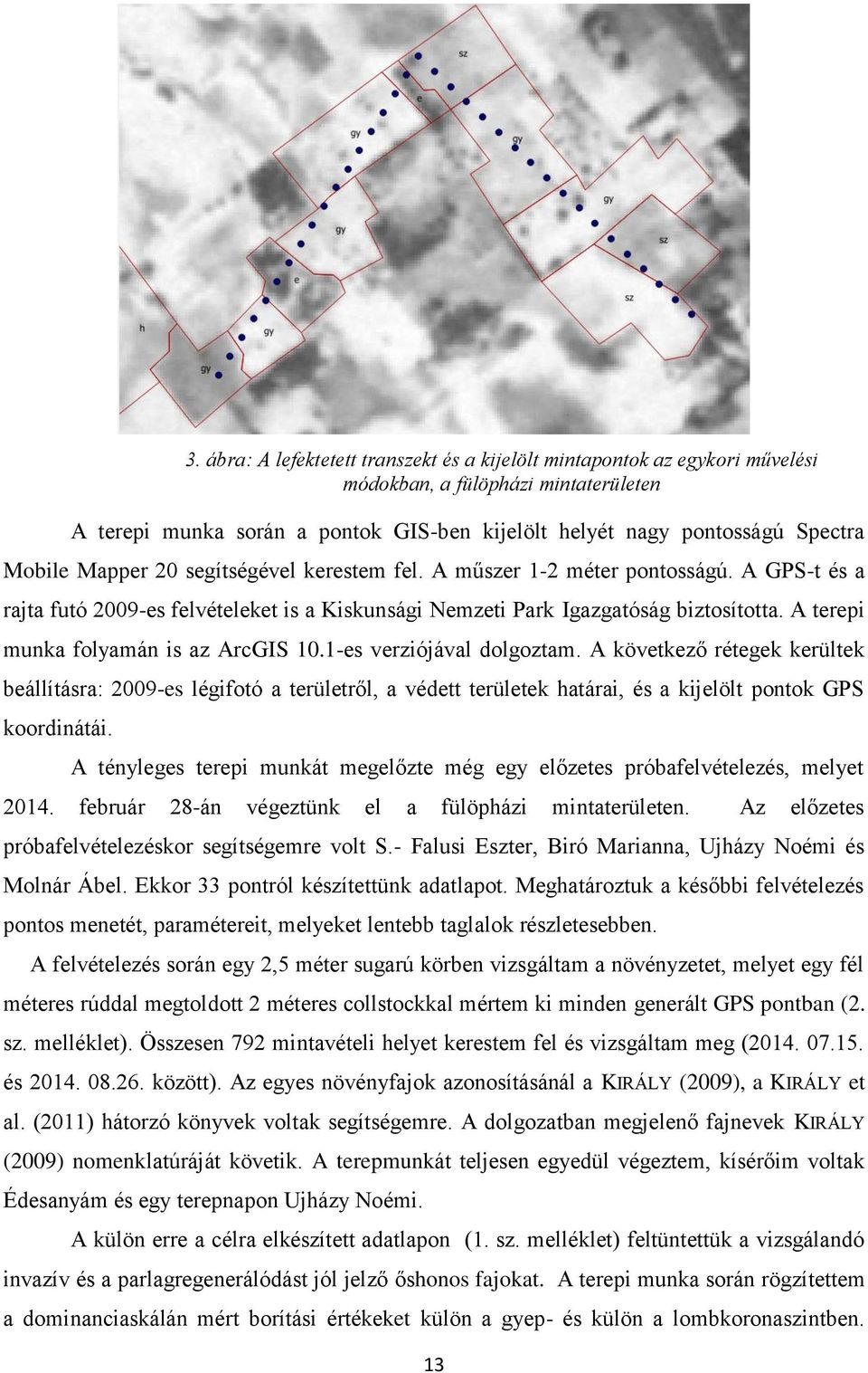 A terepi munka folyamán is az ArcGIS 10.1-es verziójával dolgoztam.