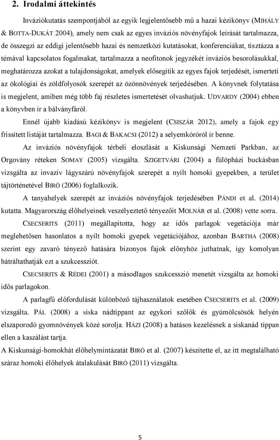 azokat a tulajdonságokat, amelyek elősegítik az egyes fajok terjedését, ismerteti az ökológiai és zöldfolyosók szerepét az özönnövények terjedésében.