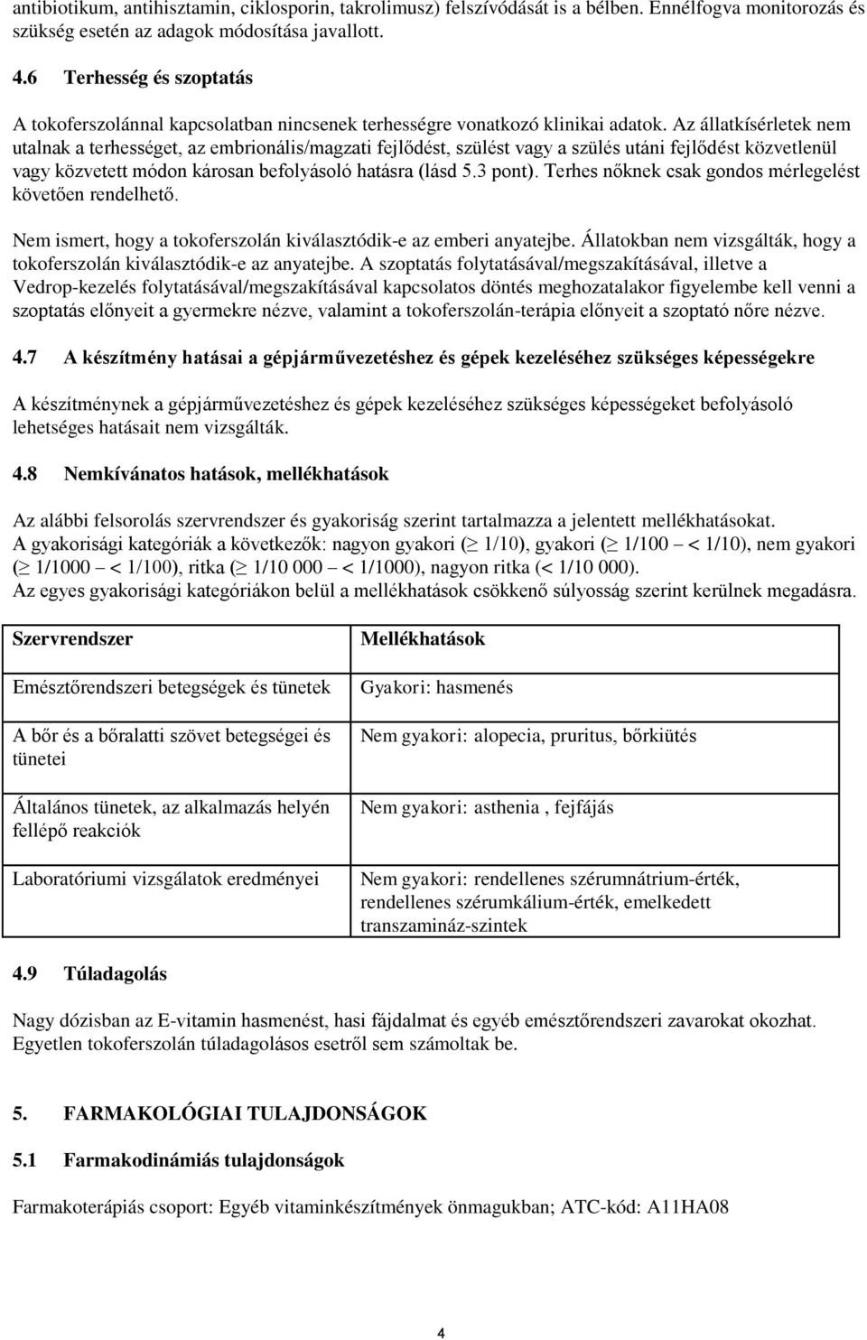 Az állatkísérletek nem utalnak a terhességet, az embrionális/magzati fejlődést, szülést vagy a szülés utáni fejlődést közvetlenül vagy közvetett módon károsan befolyásoló hatásra (lásd 5.3 pont).