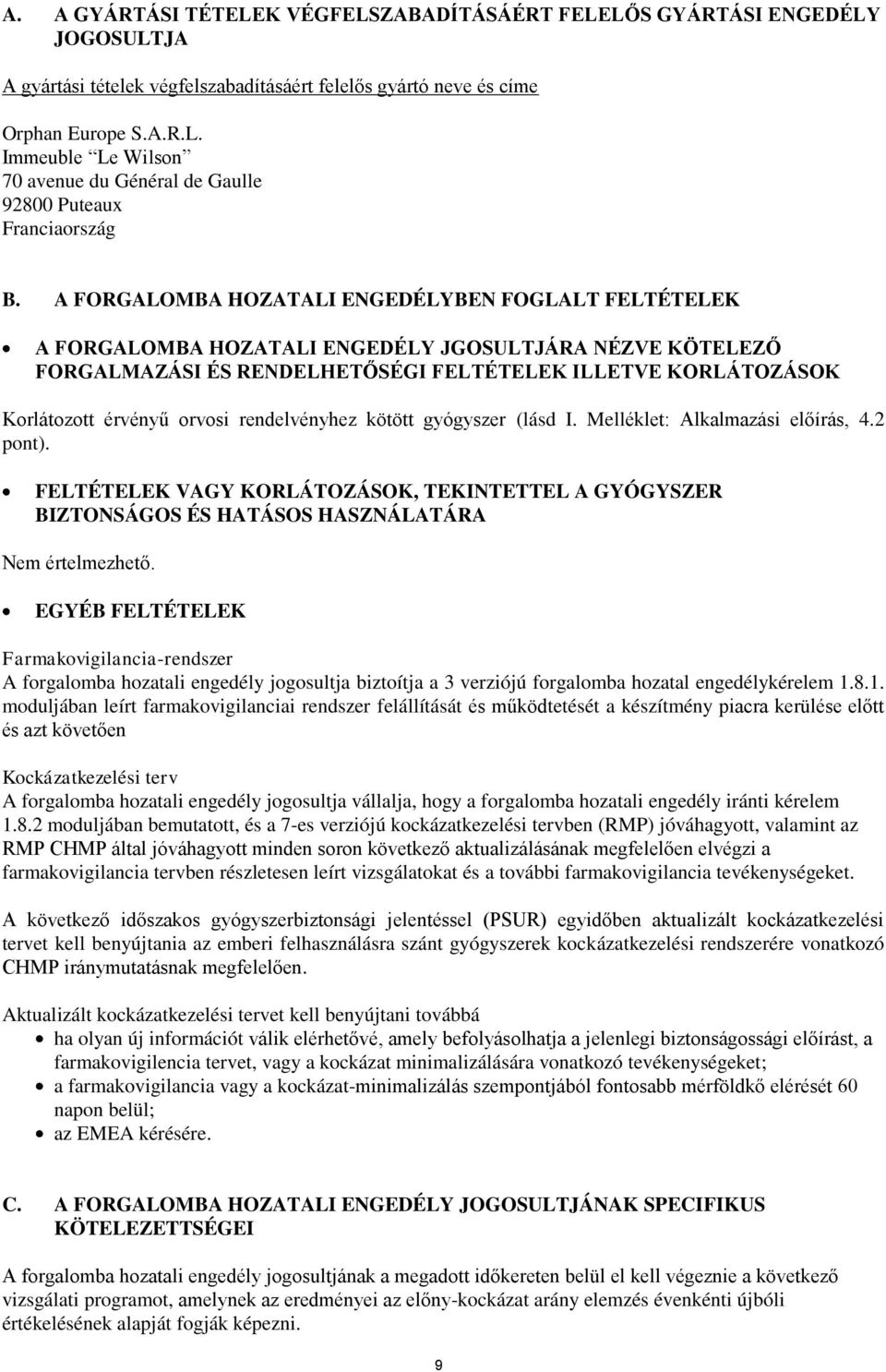 orvosi rendelvényhez kötött gyógyszer (lásd I. Melléklet: Alkalmazási előírás, 4.2 pont). FELTÉTELEK VAGY KORLÁTOZÁSOK, TEKINTETTEL A GYÓGYSZER BIZTONSÁGOS ÉS HATÁSOS HASZNÁLATÁRA Nem értelmezhető.