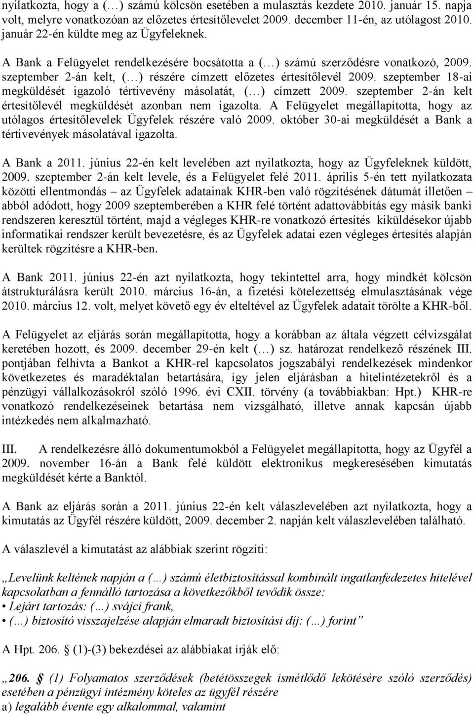 szeptember 18-ai megküldését igazoló tértivevény másolatát, ( ) címzett 2009. szeptember 2-án kelt értesítőlevél megküldését azonban nem igazolta.