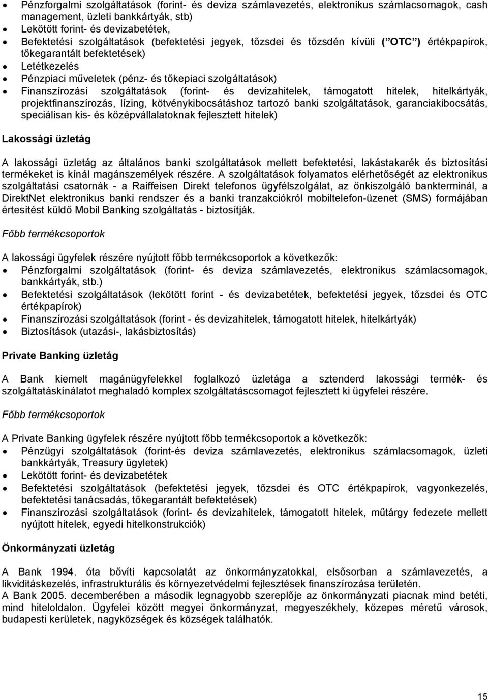 (forint- és devizahitelek, támogatott hitelek, hitelkártyák, projektfinanszírozás, lízing, kötvénykibocsátáshoz tartozó banki szolgáltatások, garanciakibocsátás, speciálisan kis- és