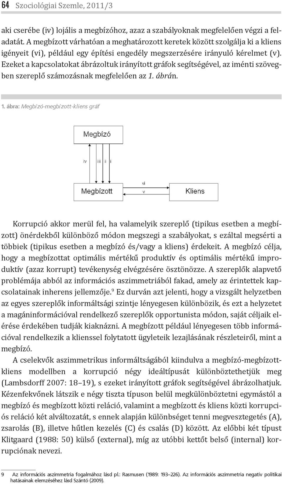 Ezeket a kapcsolatokat ábrázoltuk irányított gráfok segítségével, az iménti szövegben szereplő számozásnak megfelelően az 1.