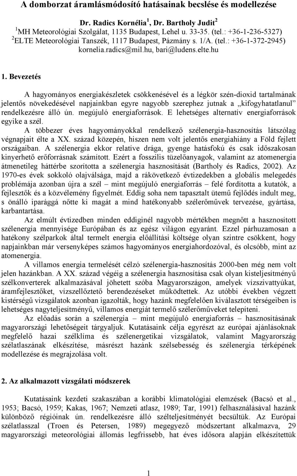 Bevezetés A hagyományos energiakészletek csökkenésével és a légkör szén-dioxid tartalmának jelentős növekedésével napjainkban egyre nagyobb szerephez jutnak a kifogyhatatlanul rendelkezésre álló ún.