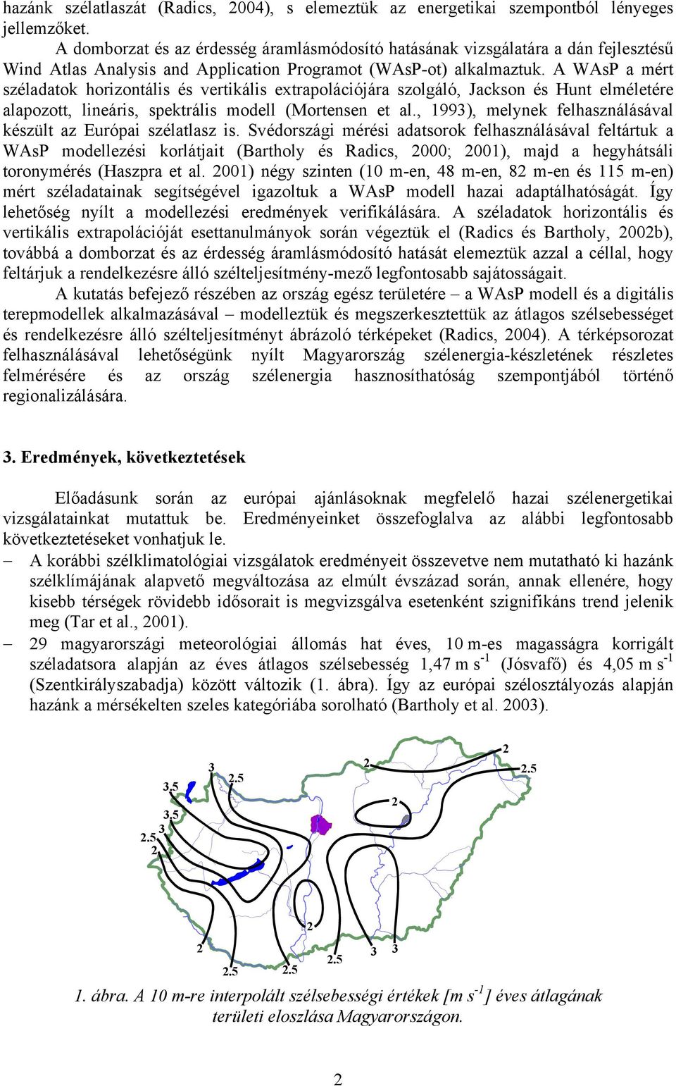 A AsP a mért széladatok horizontális és vertikális extrapolációjára szolgáló, Jackson és Hunt elméletére alapozott, lineáris, spektrális modell (Mortensen et al.