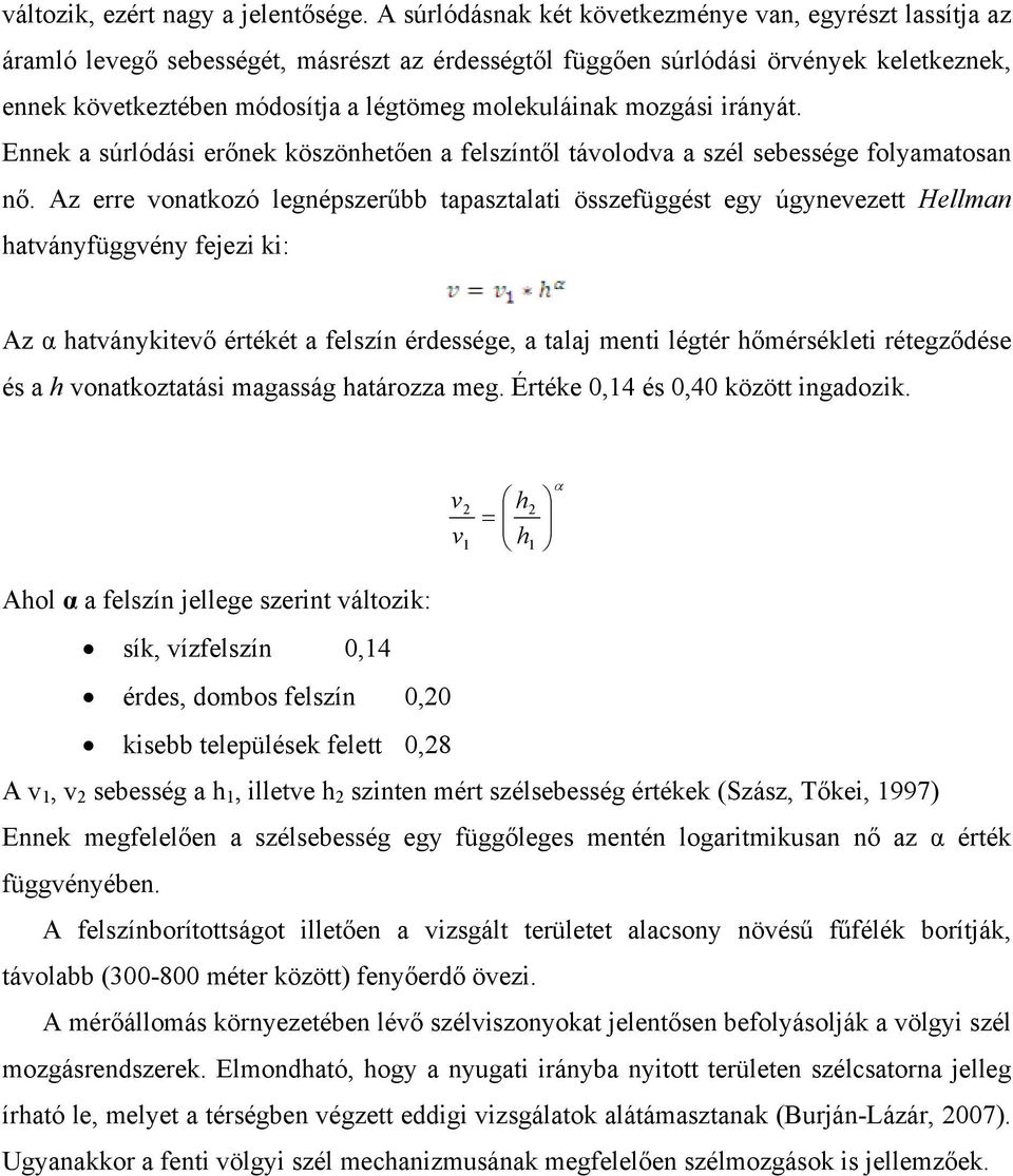 molekuláinak mozgási irányát. Ennek a súrlódási erőnek köszönhetően a felszíntől távolodva a szél sebessége folyamatosan nő.