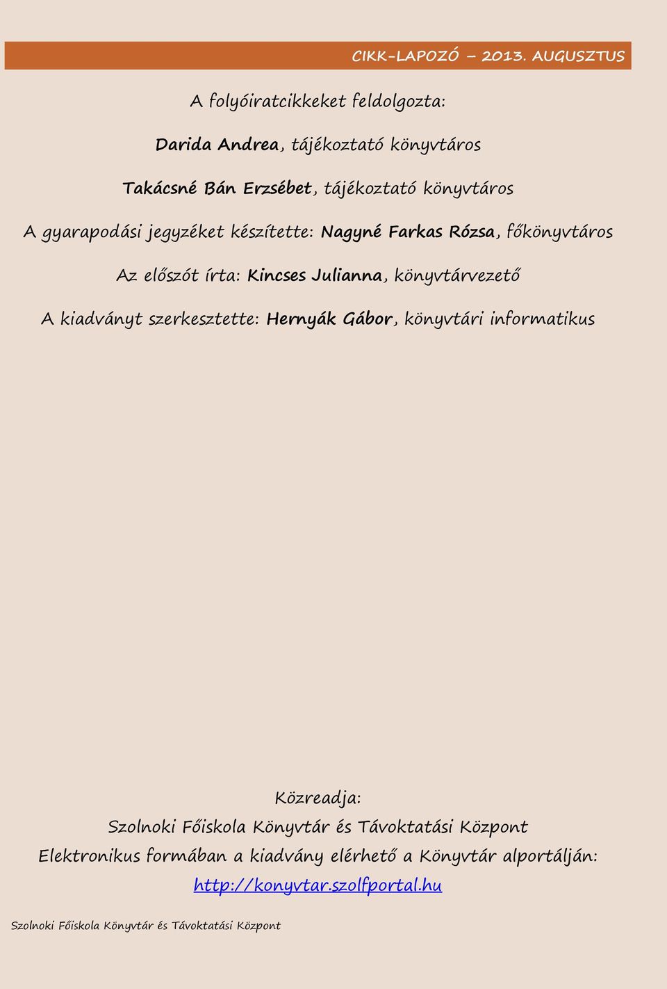 előszót írta: Kincses Julianna, könyvtárvezető A kiadványt szerkesztette: Hernyák Gábor, könyvtári