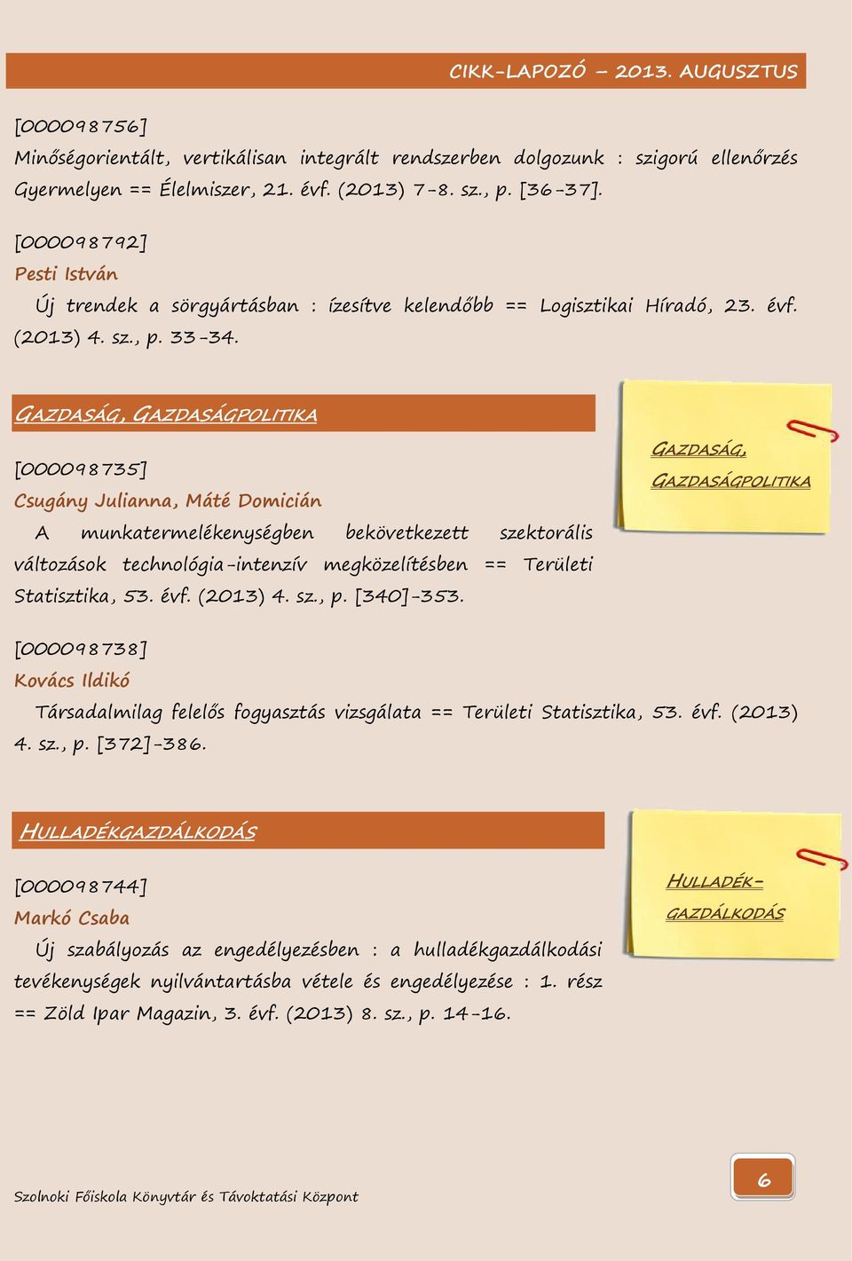 GAZDASÁG, GAZDASÁGPOLITIKA [000098735] Csugány Julianna, Máté Domicián A munkatermelékenységben bekövetkezett szektorális változások technológia-intenzív megközelítésben == Területi Statisztika, 53.