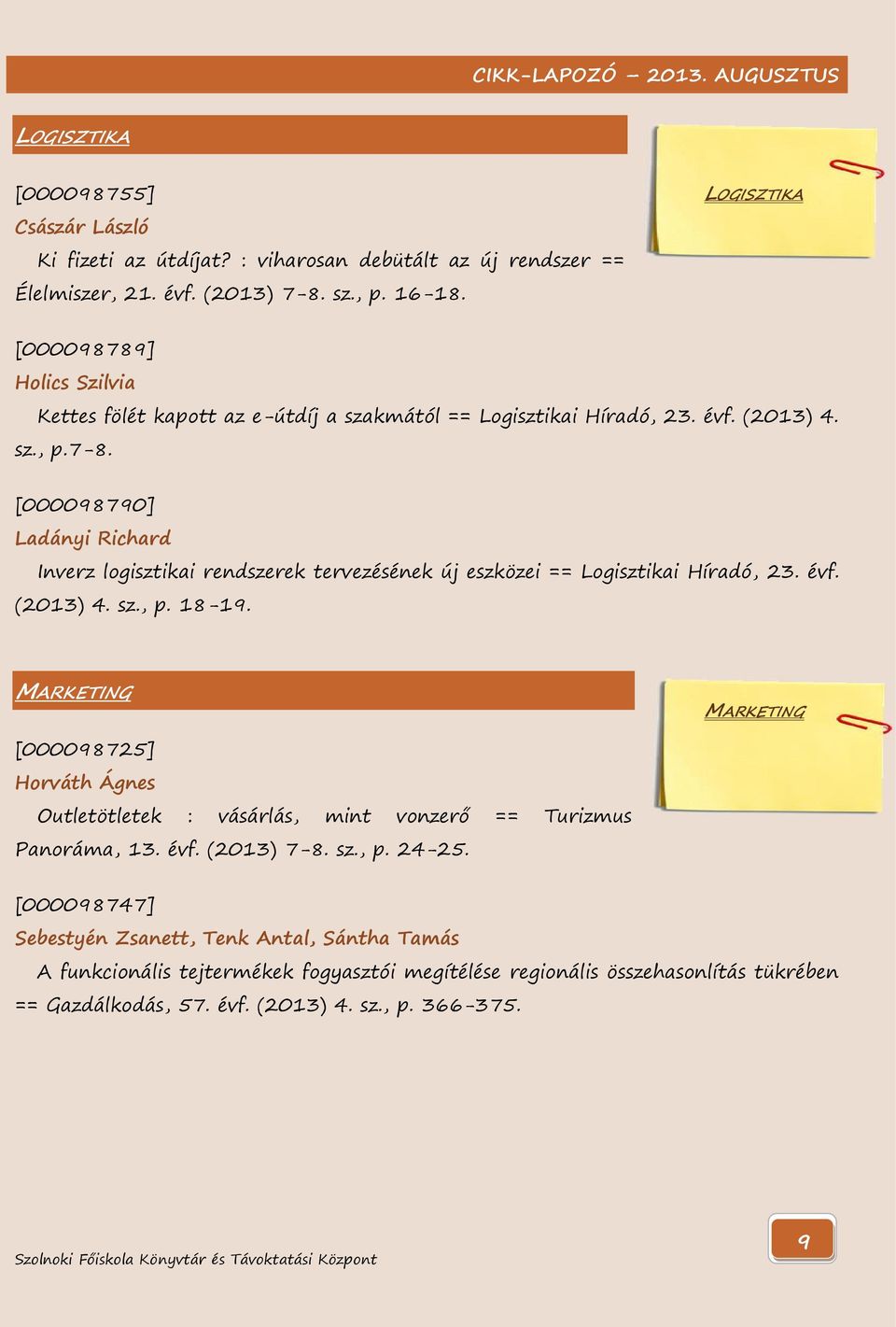 [000098790] Ladányi Richard Inverz logisztikai rendszerek tervezésének új eszközei == Logisztikai Híradó, 23. évf. (2013) 4. sz., p. 18-19.