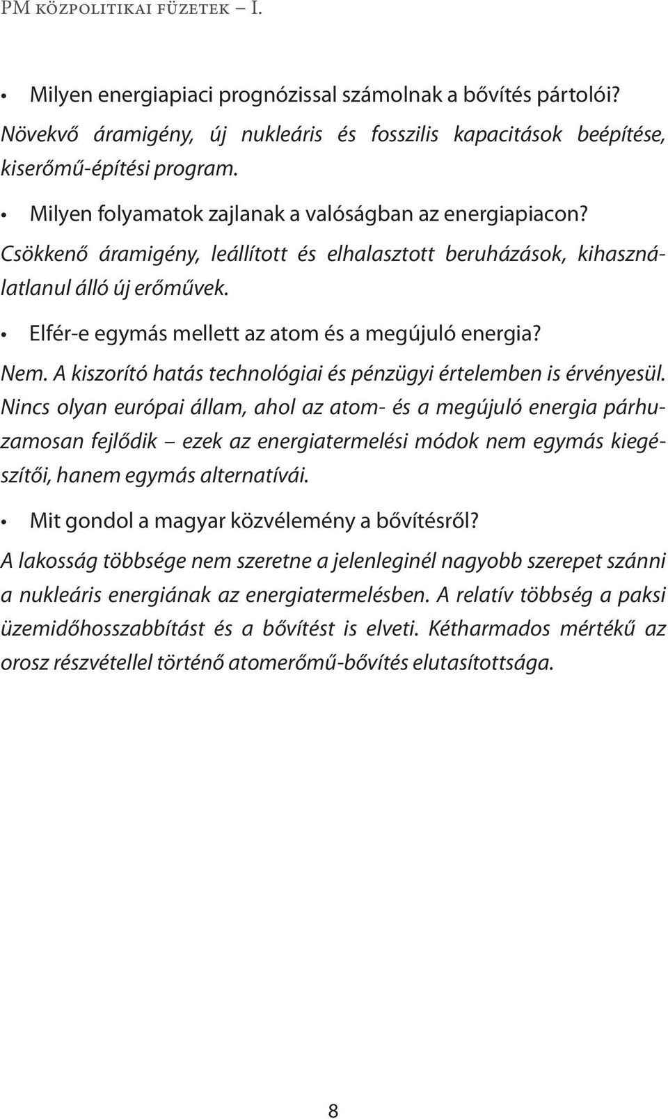 Elfér-e egymás mellett az atom és a megújuló energia? Nem. A kiszorító hatás technológiai és pénzügyi értelemben is érvényesül.