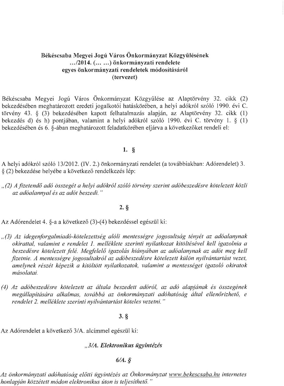 cikk (2) bekezdésében meghatározott eredeti jogalkotói hatáskörében, a helyi adókról szóló 1990. évi C. törvény 43. (3) bekezdésében kapott felhatalmazás alapján, az Alaptörvény 32.