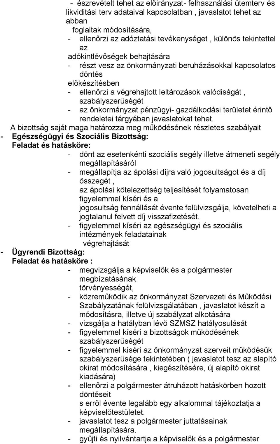 szabályszerűségét - az önkormányzat pénzügyi- gazdálkodási területet érintő rendeletei tárgyában javaslatokat tehet.