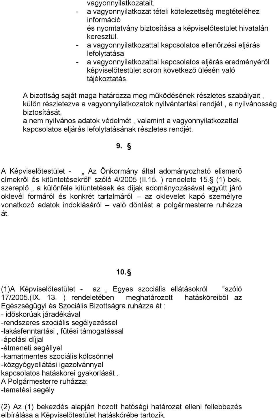 A bizottság saját maga határozza meg működésének részletes szabályait, külön részletezve a vagyonnyilatkozatok nyilvántartási rendjét, a nyilvánosság biztosítását, a nem nyilvános adatok védelmét,