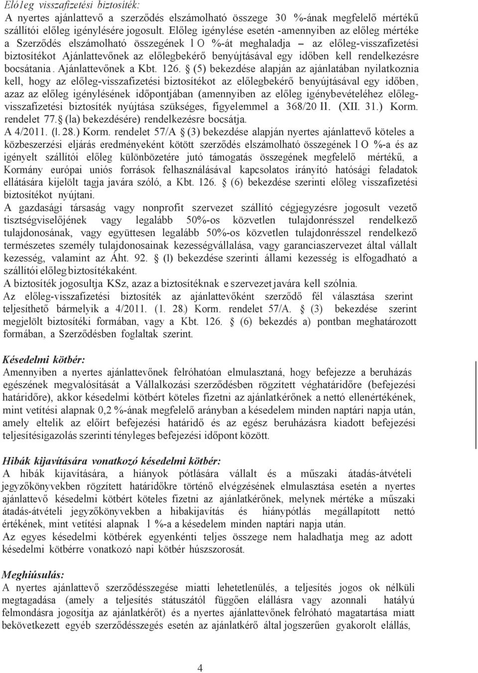 időben kell rendelkezésre bocsátania. Ajánlattevőnek a Kbt. 126.