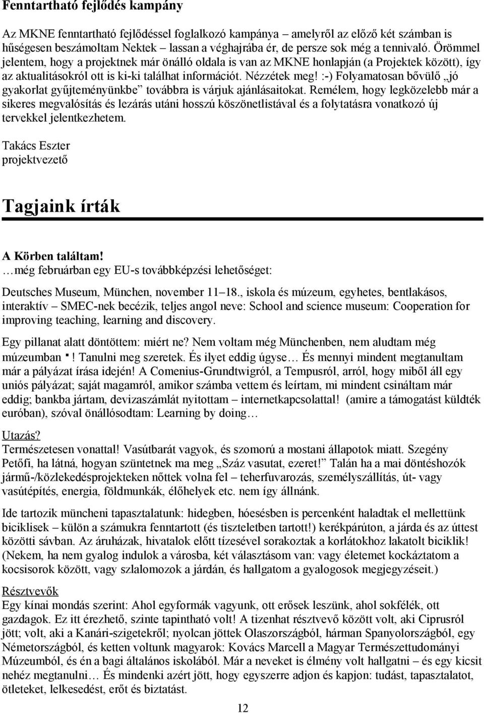 :-) Folyamatosan bővülő jó gyakorlat gyűjteményünkbe továbbra is várjuk ajánlásaitokat.