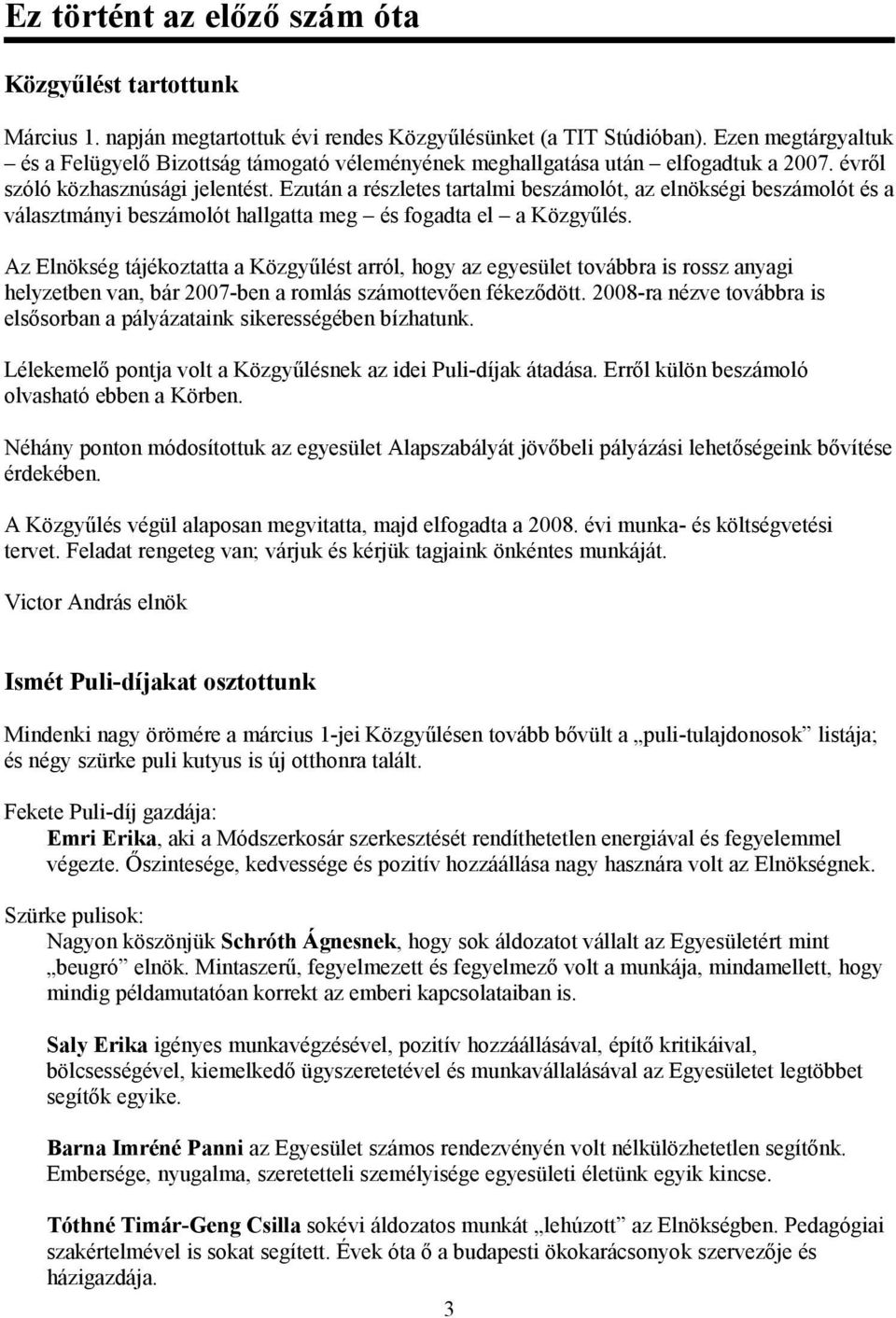 Ezután a részletes tartalmi beszámolót, az elnökségi beszámolót és a választmányi beszámolót hallgatta meg és fogadta el a Közgyűlés.