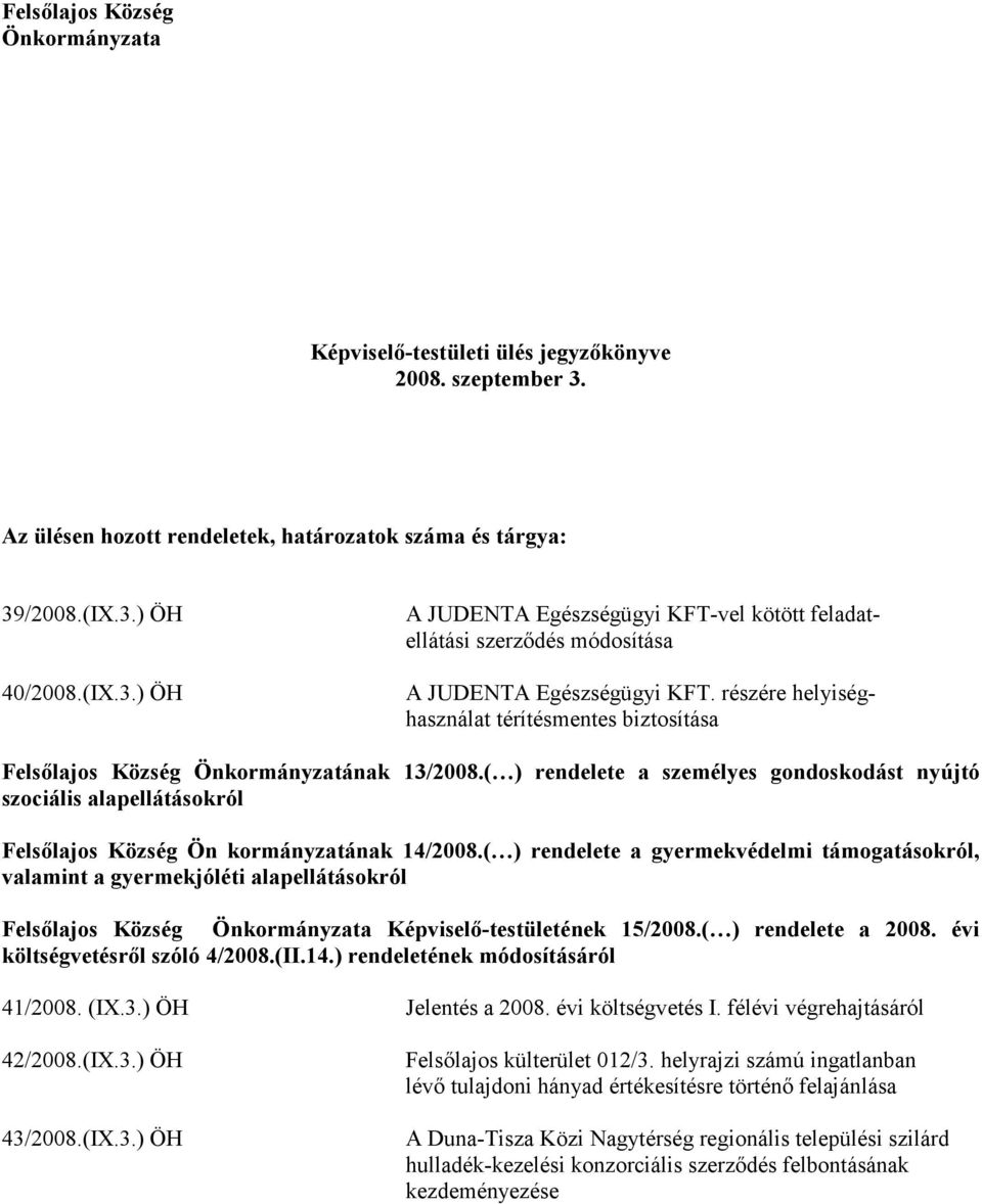 ( ) rendelete a személyes gondoskodást nyújtó szociális alapellátásokról Felsőlajos Község Ön kormányzatának 14/2008.