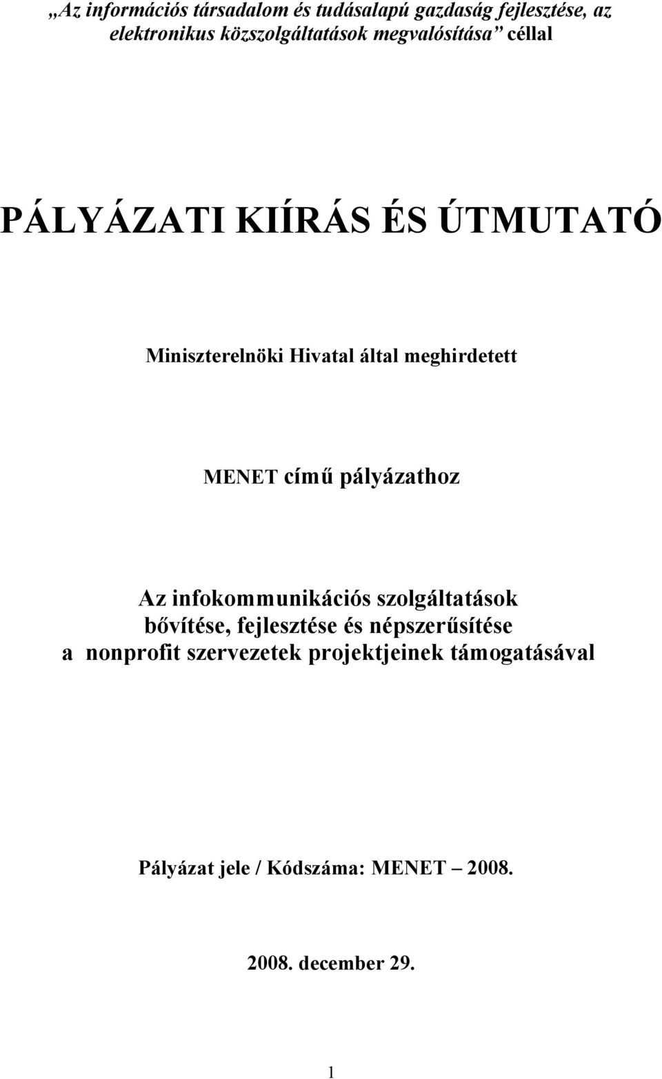 című pályázathoz Az infokommunikációs szolgáltatások bővítése, fejlesztése és népszerűsítése a