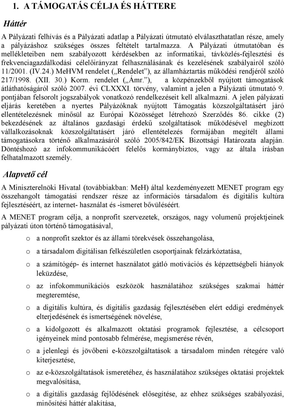 szóló 11/2001. (IV.24.) MeHVM rendelet ( Rendelet ), az államháztartás működési rendjéről szóló 217/1998. (XII. 30.) Korm. rendelet ( Ámr.