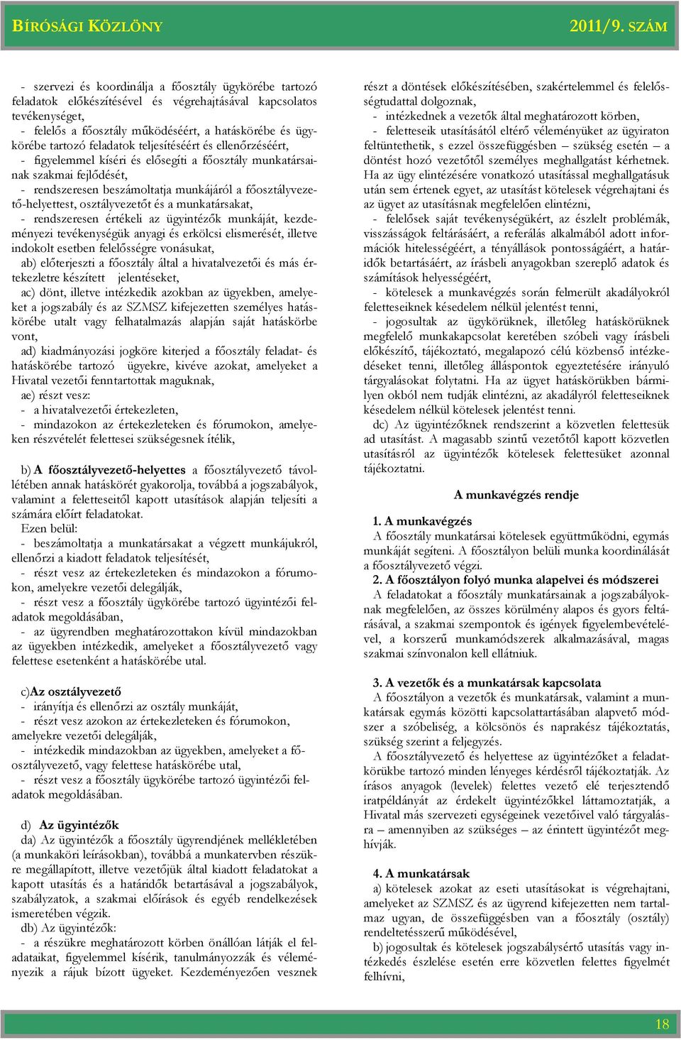 osztályvezetőt és a munkatársakat, - rendszeresen értékeli az ügyintézők munkáját, kezdeményezi tevékenységük anyagi és erkölcsi elismerését, illetve indokolt esetben felelősségre vonásukat, ab)