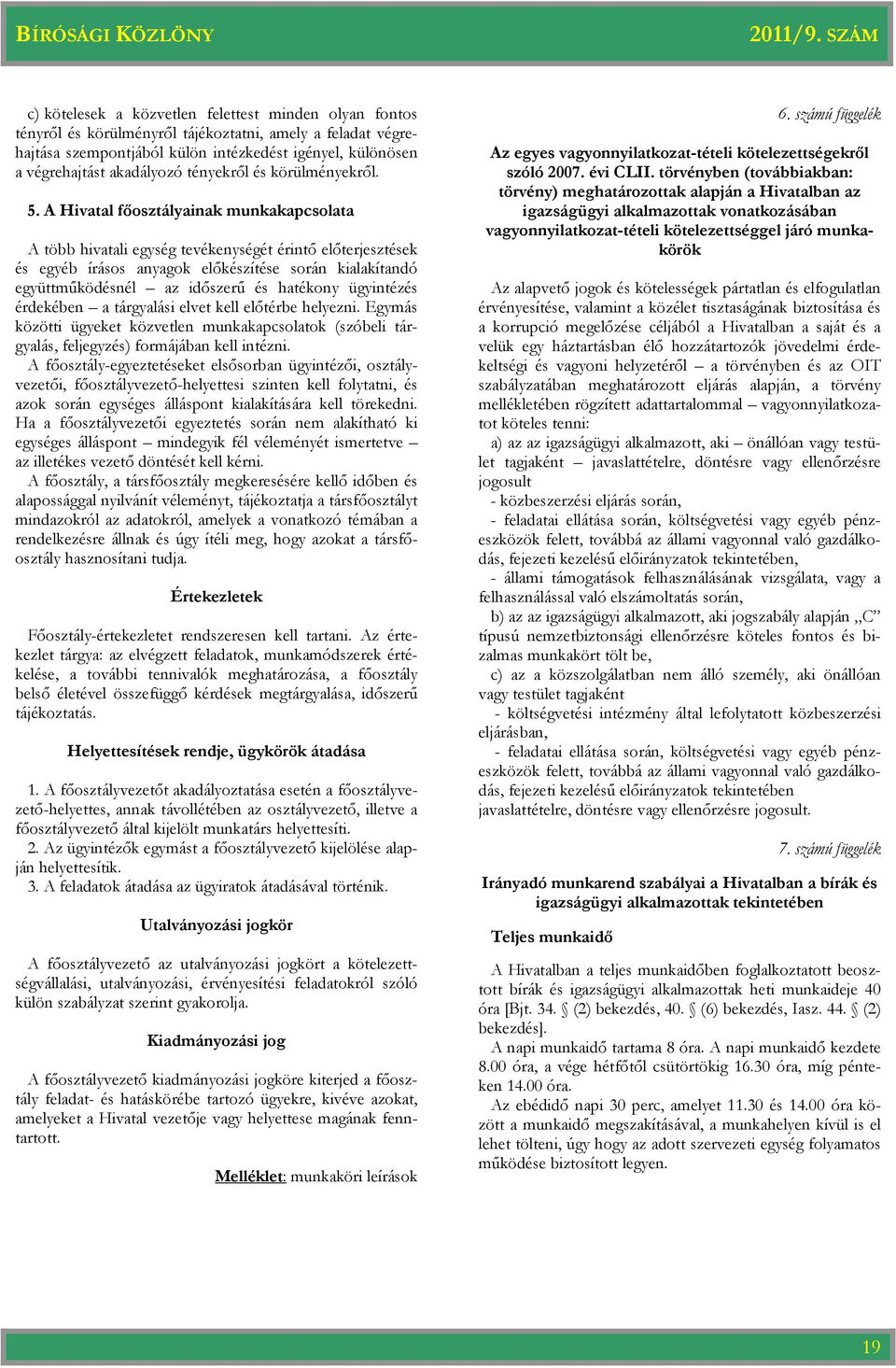 A Hivatal főosztályainak munkakapcsolata A több hivatali egység tevékenységét érintő előterjesztések és egyéb írásos anyagok előkészítése során kialakítandó együttműködésnél az időszerű és hatékony