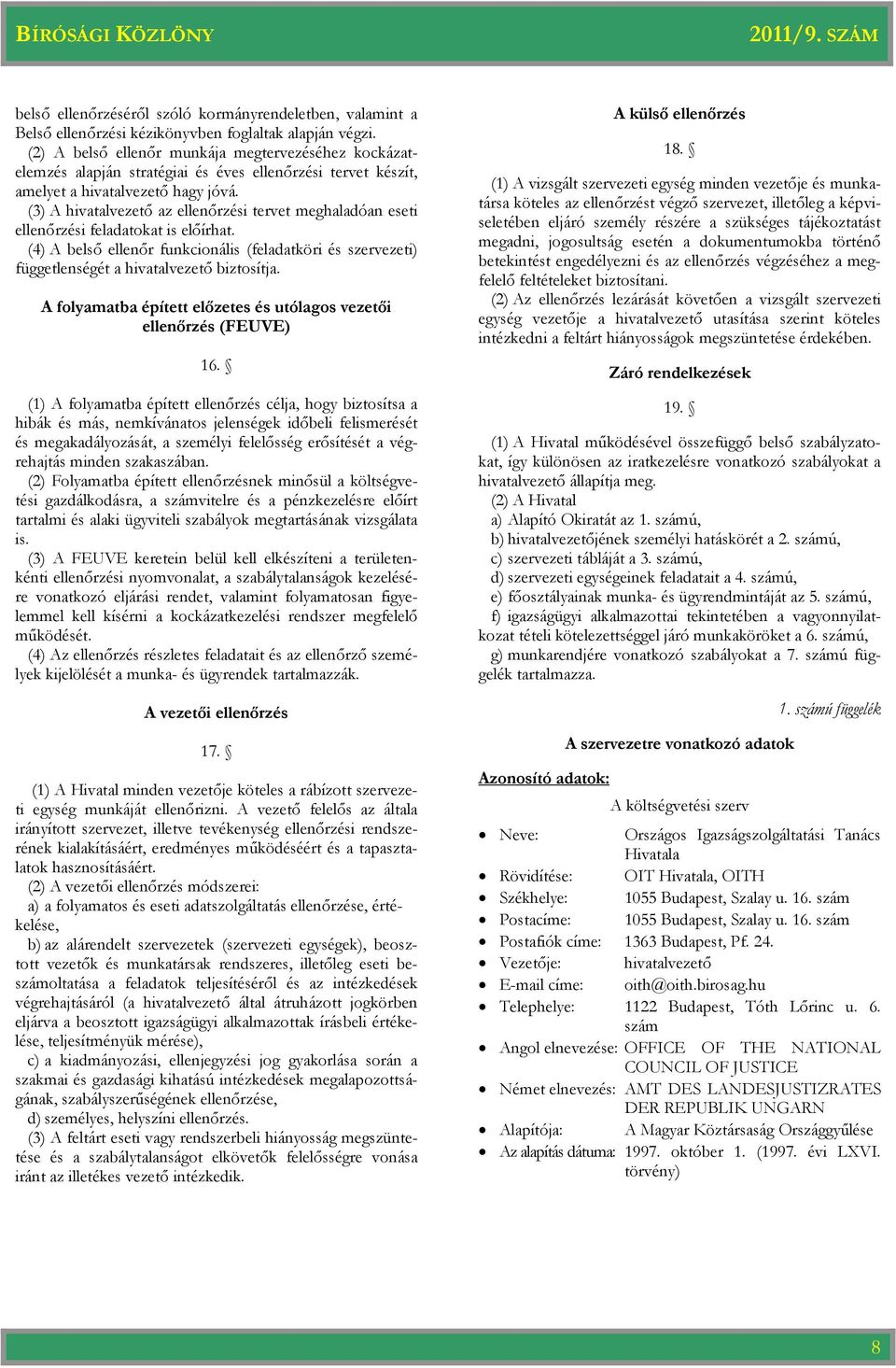 (3) A hivatalvezető az ellenőrzési tervet meghaladóan eseti ellenőrzési feladatokat is előírhat. (4) A belső ellenőr funkcionális (feladatköri és szervezeti) függetlenségét a hivatalvezető biztosítja.