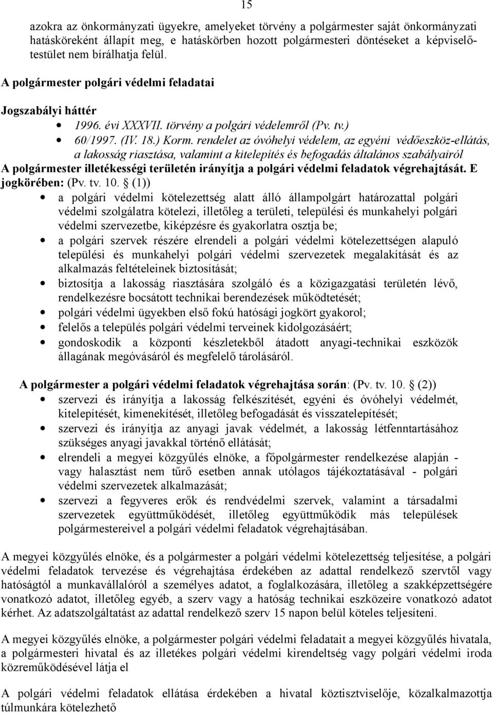 rendelet az óvóhelyi védelem, az egyéni védőeszköz-ellátás, a lakosság riasztása, valamint a kitelepítés és befogadás általános szabályairól A polgármester illetékességi területén irányítja a polgári