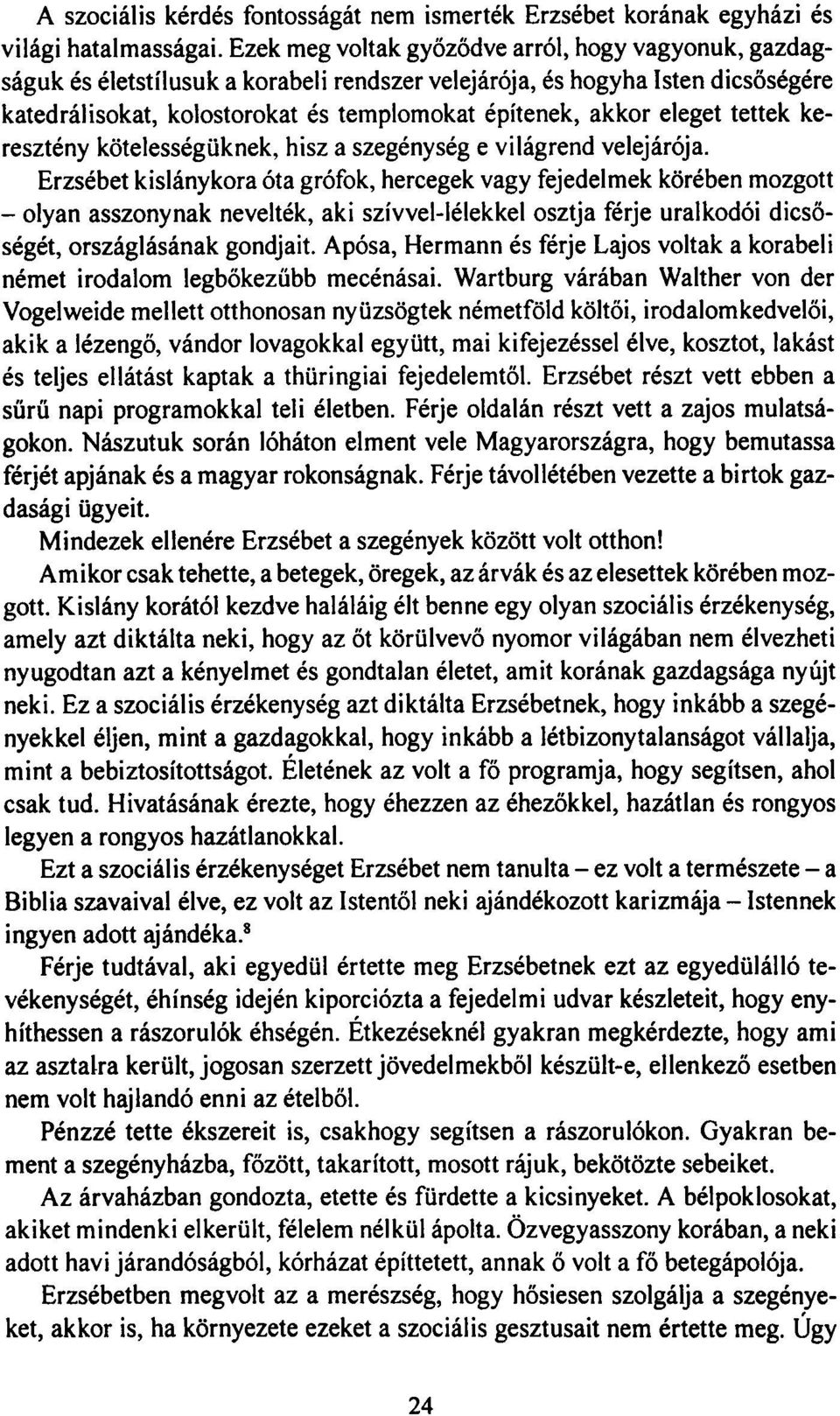 eleget tettek keresztény kötelességüknek, hisz a szegénység e világrend velejárója.