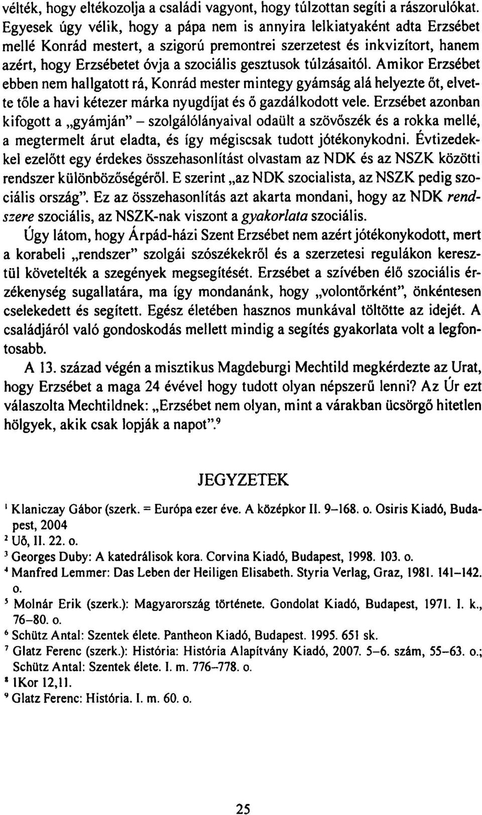 túlzásaitól. Amikor Erzsébet ebben nem hallgatott rá, Konrád mester mintegy gyámság alá helyezte őt, elvette tőle a havi kétezer márka nyugdíjat és ő gazdálkodott vele.