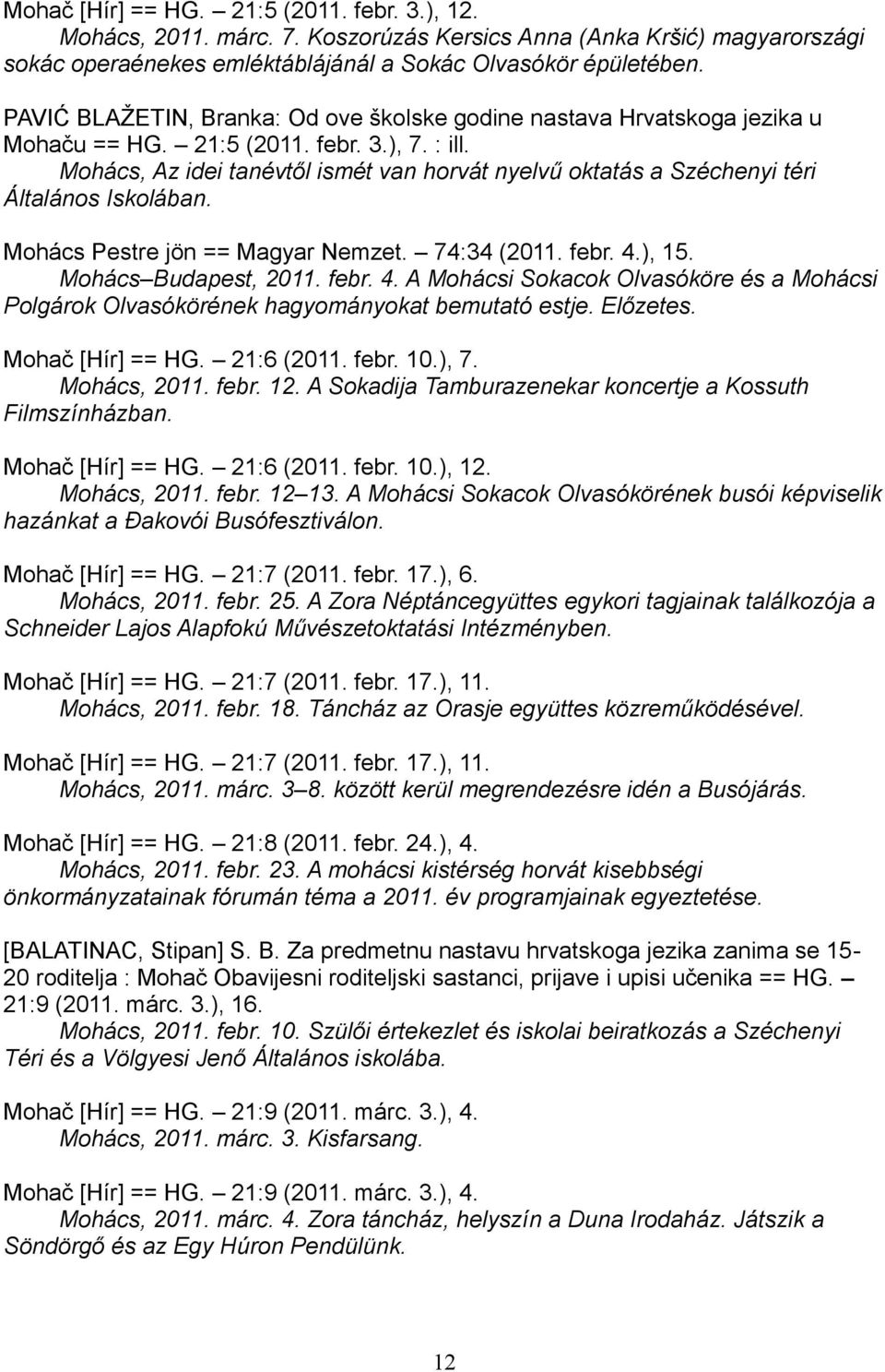 Mohács, Az idei tanévtől ismét van horvát nyelvű oktatás a Széchenyi téri Általános Iskolában. Mohács Pestre jön == Magyar Nemzet. 74:34 (2011. febr. 4.