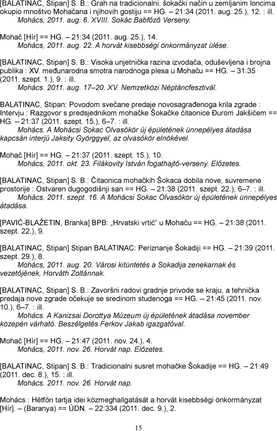 međunarodna smotra narodnoga plesa u Mohaču == HG. 31:35 (2011. szept. 1.), 9. : ill. Mohács. 2011. aug. 17 20. XV. Nemzetközi Néptáncfesztivál.