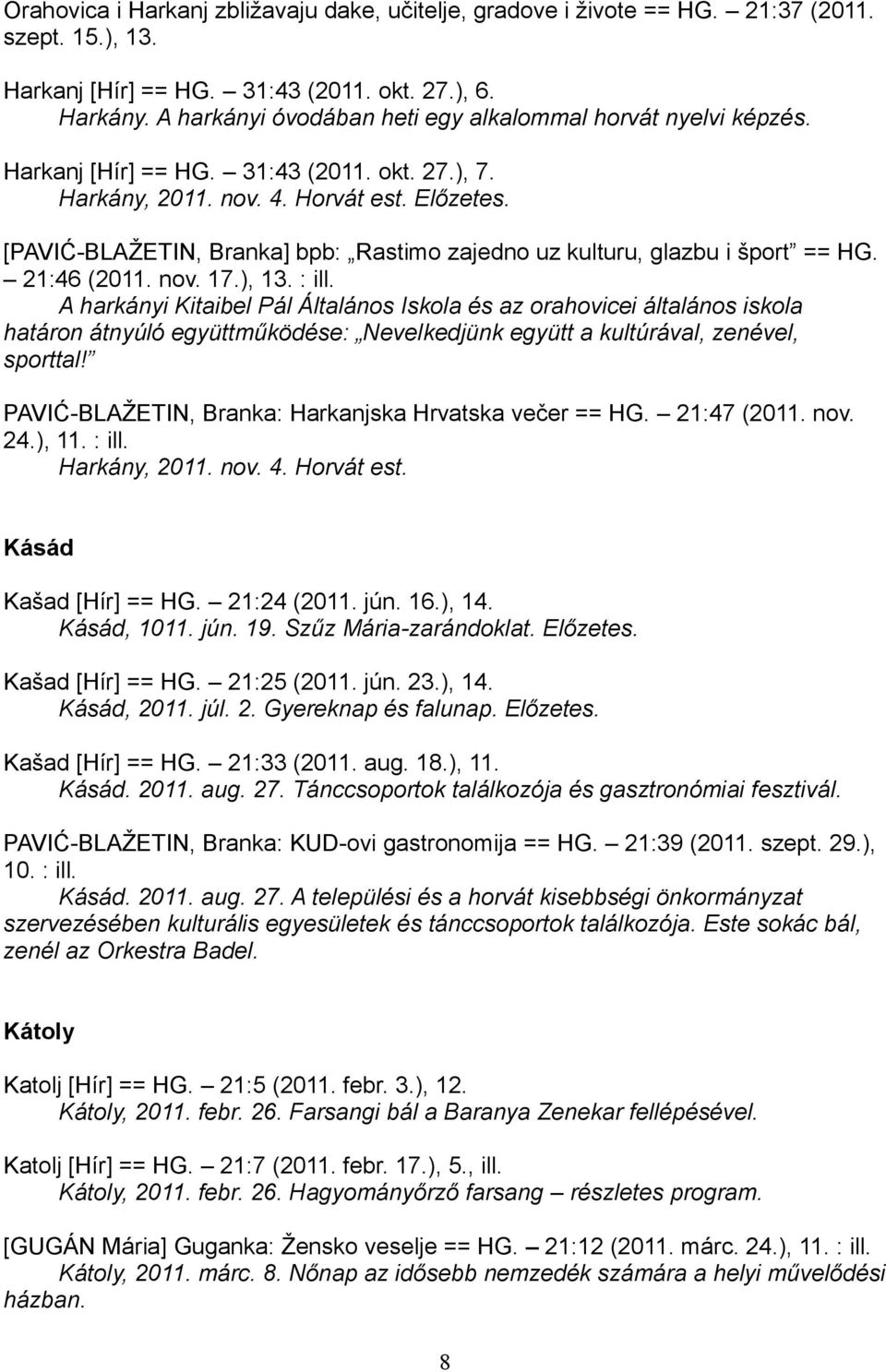 [PAVIĆ-BLAŽETIN, Branka] bpb: Rastimo zajedno uz kulturu, glazbu i šport == HG. 21:46 (2011. nov. 17.), 13. : ill.