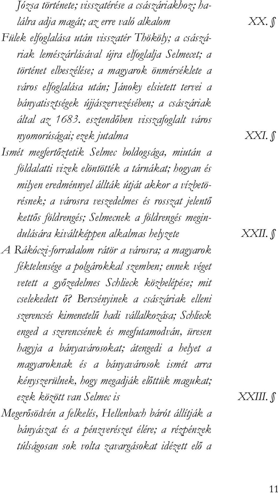 bányatisztségek újjászervezésében; a császáriak által az 1683. esztendıben visszafoglalt város nyomorúságai; ezek jutalma XXI.