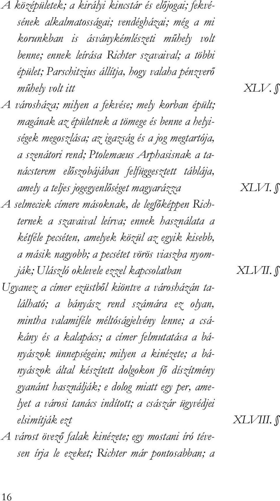 A városháza; milyen a fekvése; mely korban épült; magának az épületnek a tömege és benne a helyiségek megoszlása; az igazság és a jog megtartója, a szenátori rend; Ptolemaeus Arphasisnak a