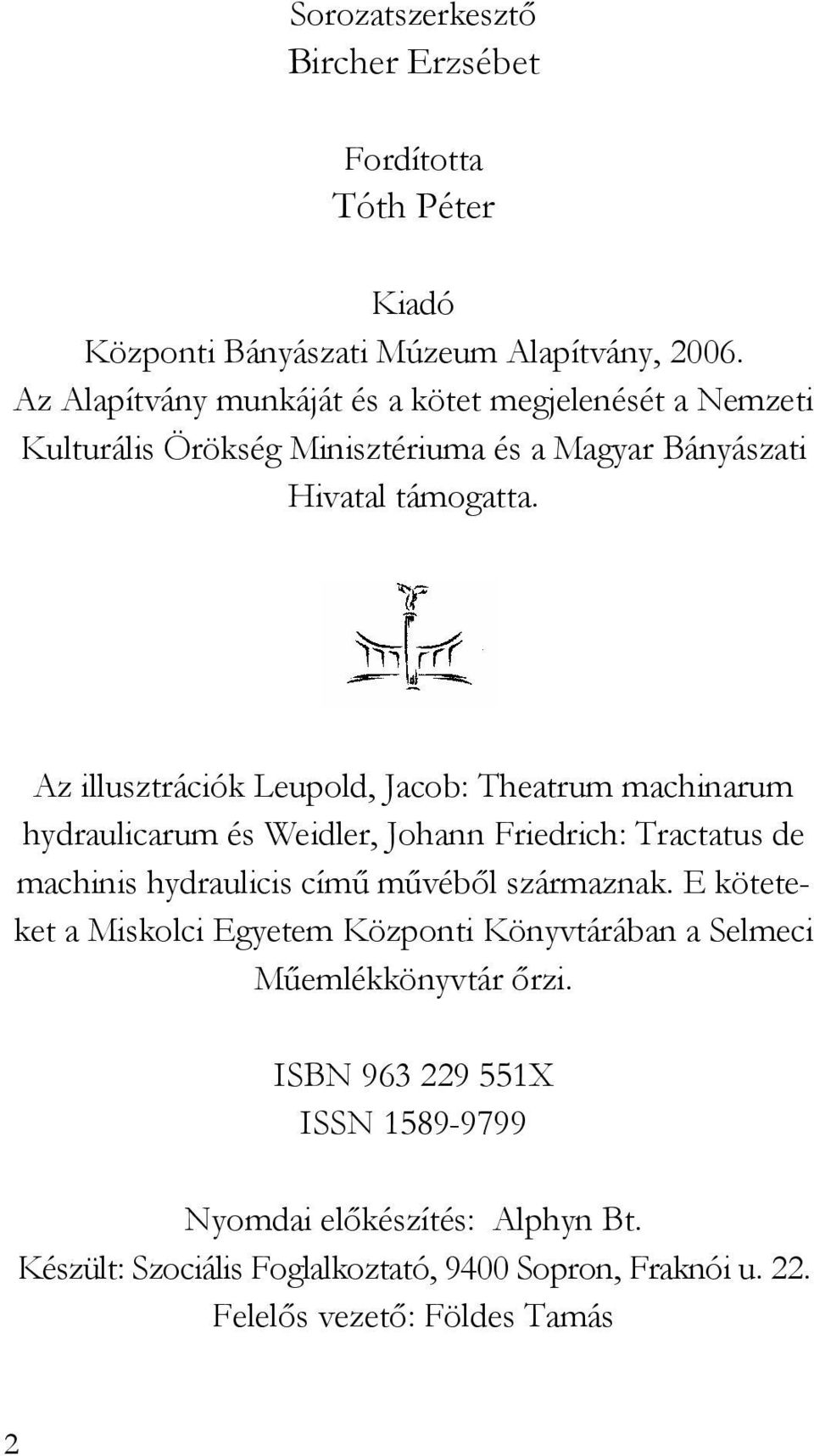 Az illusztrációk Leupold, Jacob: Theatrum machinarum hydraulicarum és Weidler, Johann Friedrich: Tractatus de machinis hydraulicis címő mővébıl származnak.