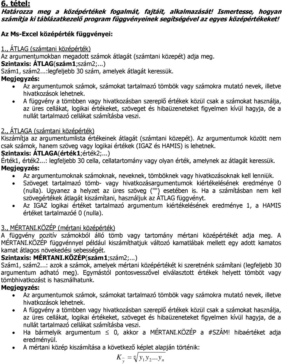 ..:legfeljebb 30 szám, amelyek átlagát keressük. Megjegyzés: Az argumentumok számok, számokat tartalmazó tömbök vagy számokra mutató nevek, illetve hivatkozások lehetnek.