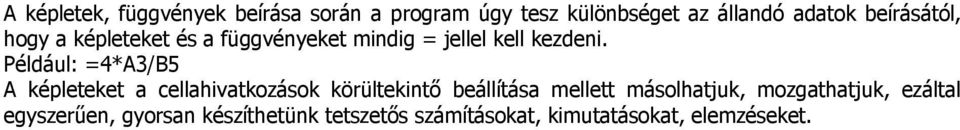 Például: =4*A3/B5 A képleteket a cellahivatkozások körültekintő beállítása mellett