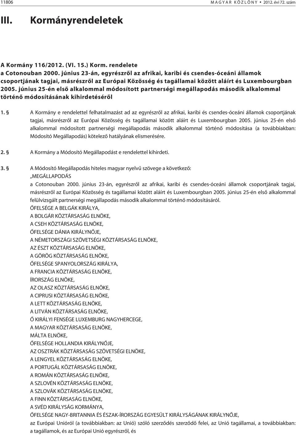 június 25-én elsõ alkalommal módosított partnerségi megállapodás második alkalommal történõ módosításának kihirdetésérõl 1.