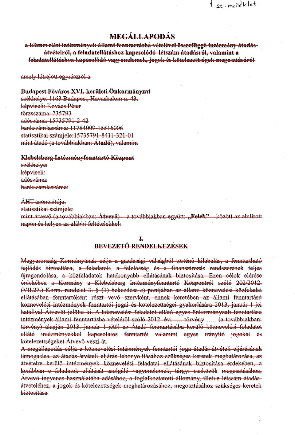 vagyonelemek, jogok és kötelezettségek megosztásáról amely létrejött egyrészről a Budapest Főváros XVI. kerületi Önkormányzat székhelye: 1163 Budapest, Havashalom u. 43.