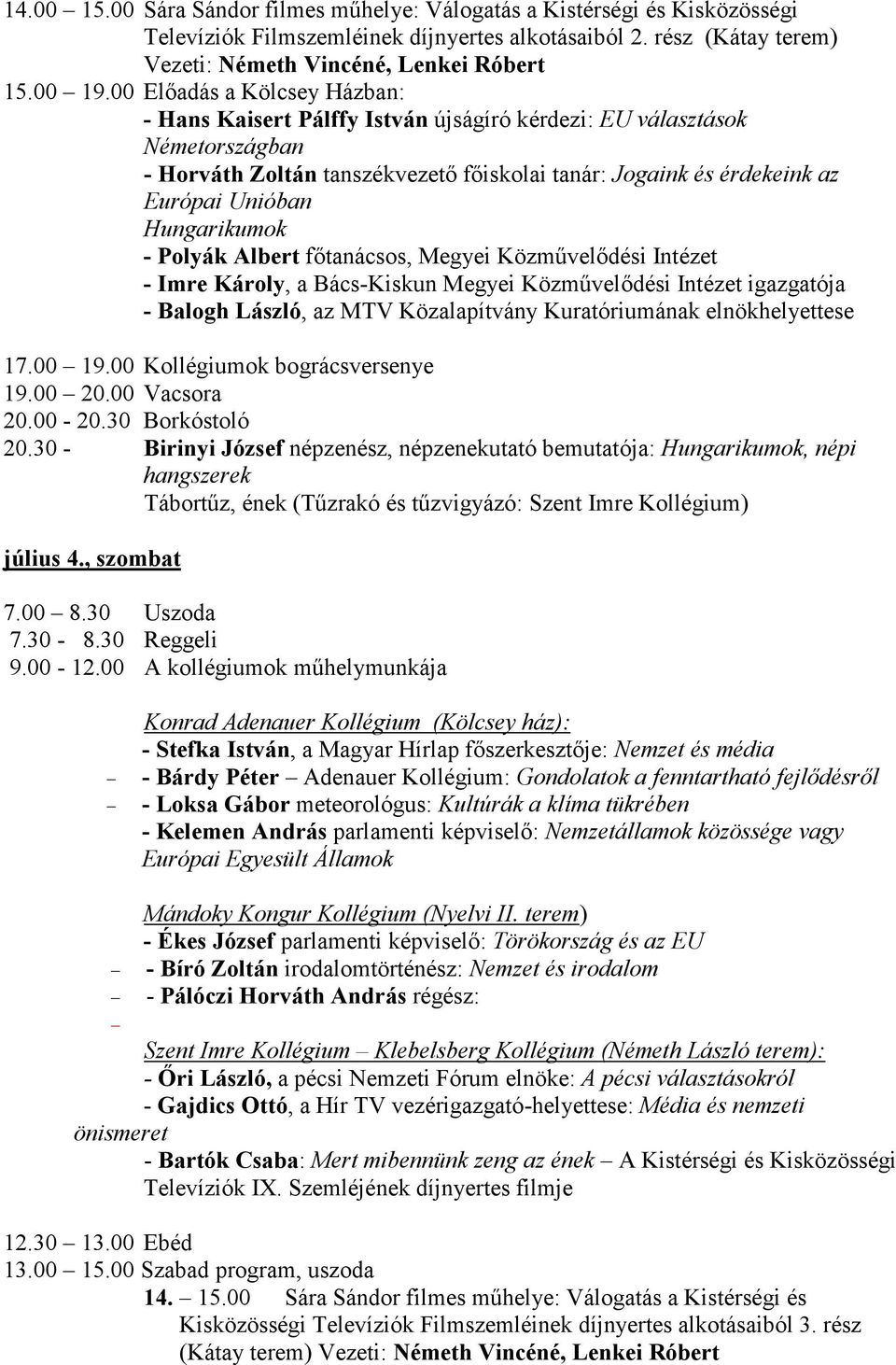 Hungarikumok - Polyák Albert főtanácsos, Megyei Közművelődési Intézet - Imre Károly, a Bács-Kiskun Megyei Közművelődési Intézet igazgatója - Balogh László, az MTV Közalapítvány Kuratóriumának