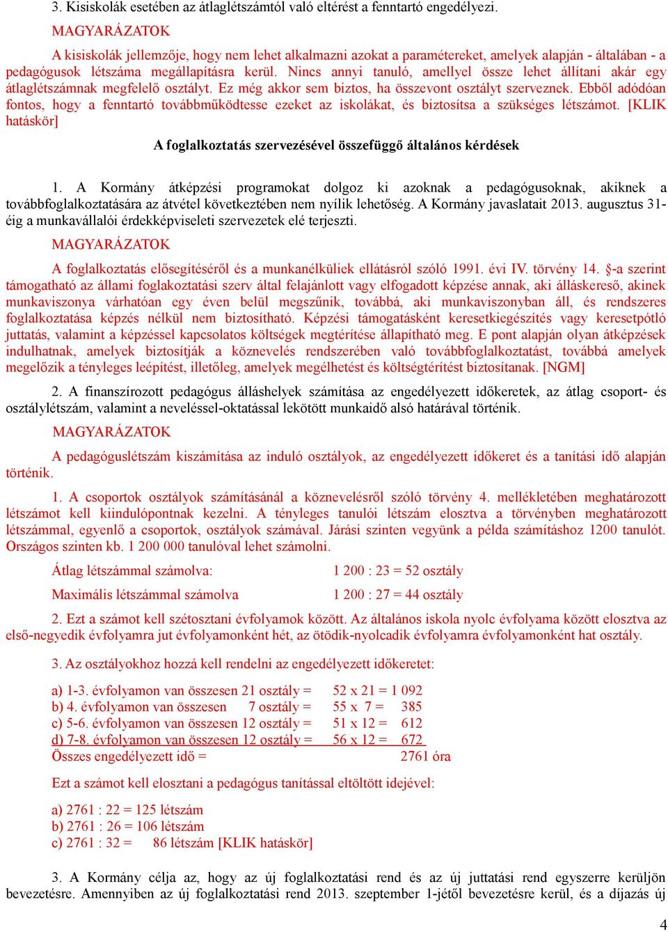 Nincs annyi tanuló, amellyel össze lehet állítani akár egy átlaglétszámnak megfelelő osztályt. Ez még akkor sem biztos, ha összevont osztályt szerveznek.