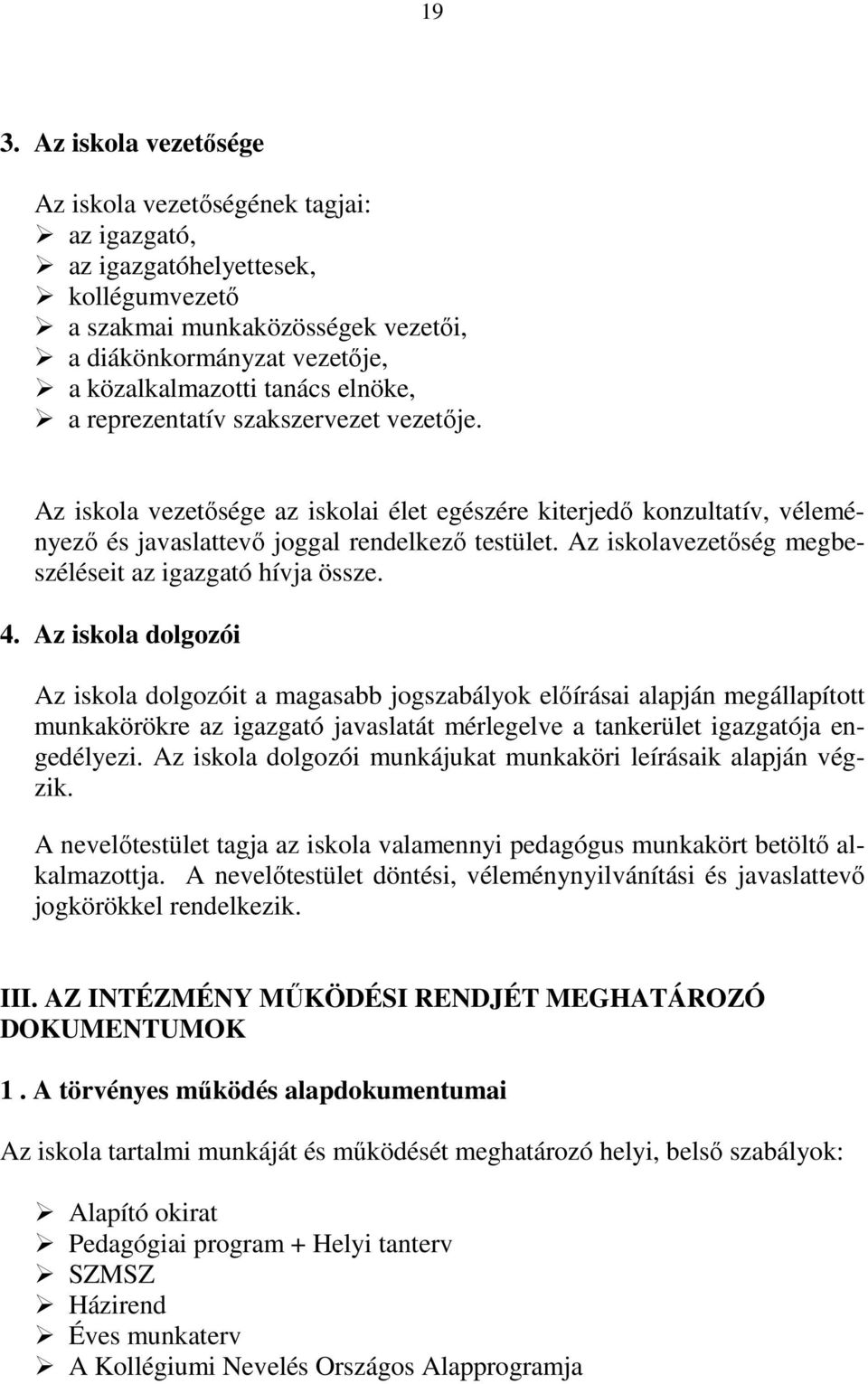 Az iskolavezetőség megbeszéléseit az igazgató hívja össze. 4.