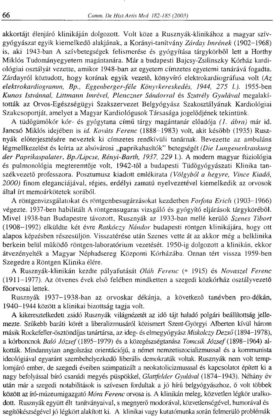 tárgykörből lett a Horthy Miklós Tudományegyetem magántanára. Már a budapesti Bajcsy-Zsilinszky Kórház kardiológiai osztályát vezette, amikor 1948-ban az egyetem címzetes egyetemi tanárává fogadta.