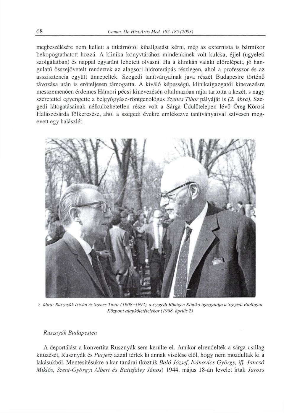 Ha a klinikán valaki előrelépett, jó han gulatú összejövetelt rendeztek az alagsori hidroterápás részlegen, ahol a professzor és az asszisztencia együtt ünnepeltek.