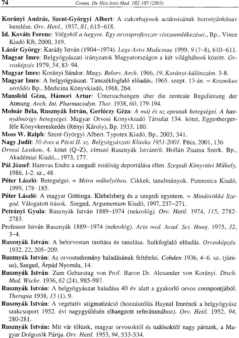 Orvosképzés 1979,54, 83-94. Magyar Imre: Korányi Sándor. Magy. Belor\>. Arch. 1966, 19, Korányi-különszám. 3-8. Magyar Imre: A belgyógyászat. Tanszékfoglaló előadás, 1965. szept. 13-án.