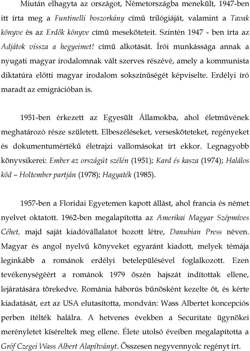 Írói munkássága annak a nyugati magyar irodalomnak vált szerves részévé, amely a kommunista diktatúra előtti magyar irodalom sokszínűségét képviselte. Erdélyi író maradt az emigrációban is.