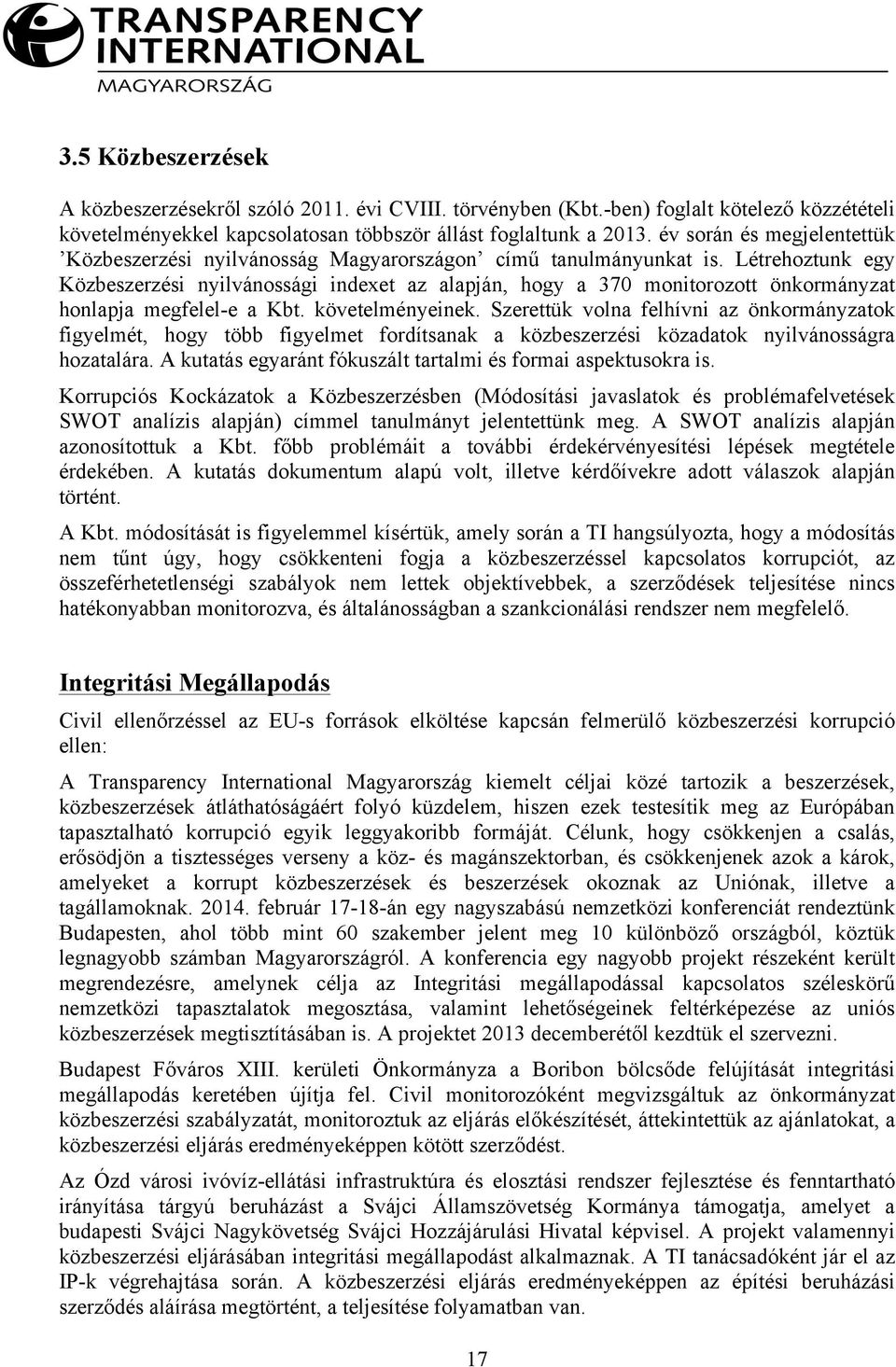 Létrehoztunk egy Közbeszerzési nyilvánossági indexet az alapján, hogy a 370 monitorozott önkormányzat honlapja megfelel-e a Kbt. követelményeinek.