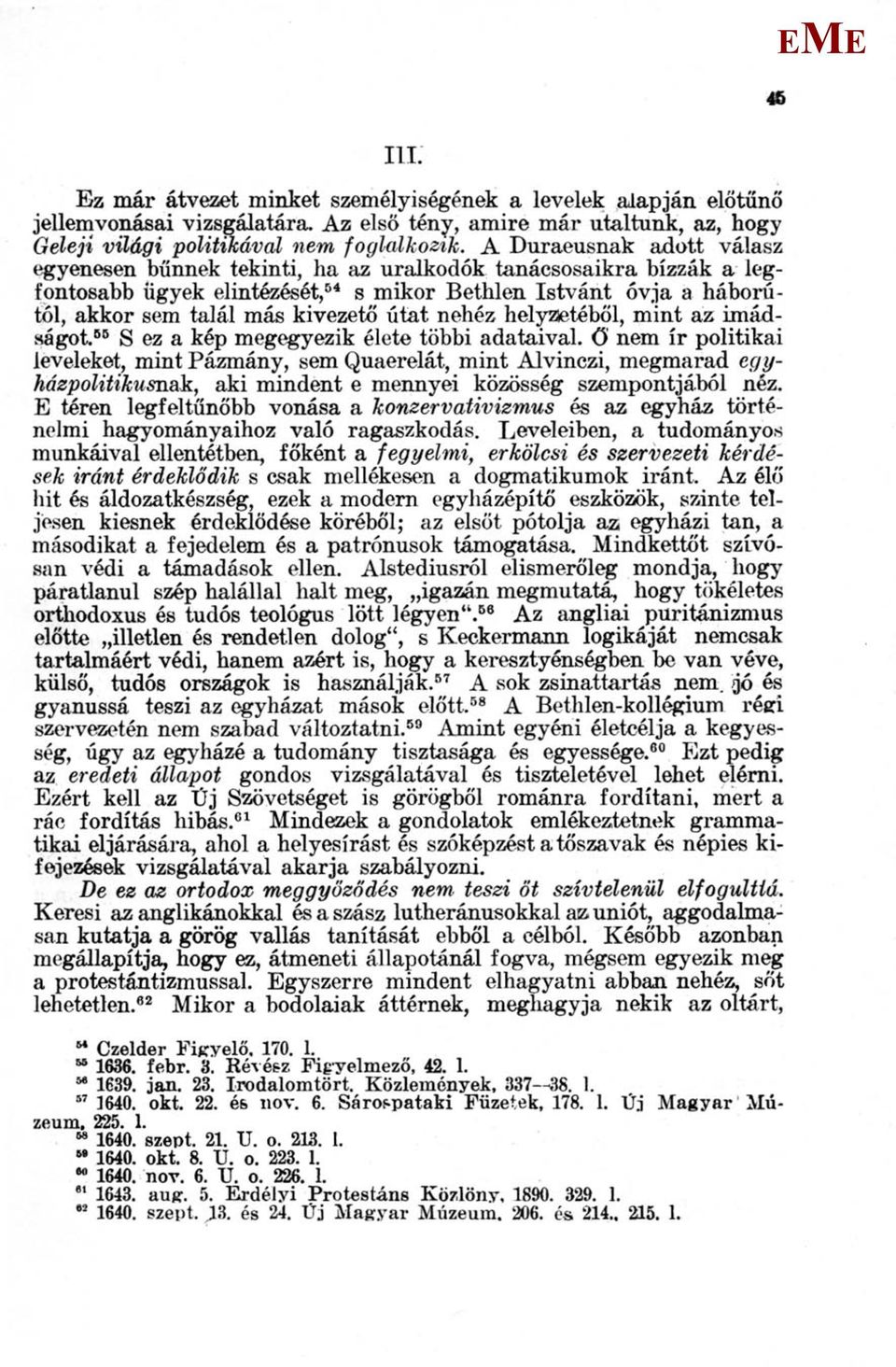 útat nehéz helyzetéből, mint az imádságot, 55 S ez a kép megegyezik élet többi adataival, ö nem ír politikai leveleket, mint Pázmány, sem Quaerelát, mint Alvinczi, megmarad egyházpolitikusnak, aki